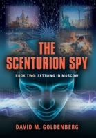 The Scenturion Spy: Book Two - Settling in Moscow 1959064045 Book Cover