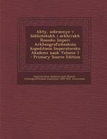 Akty, sobrannye v bibliotekakh i arkhivakh Rosssko Imperi Arkheograficheskoiu kspeditseiu Imperatorsko Akademi nauk Volume 1 - Primary Source Edition 1294088033 Book Cover