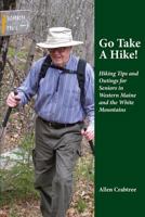 Go Take a Hike!: Hiking Tips and Outings for Seniors in Western Maine and the White Mountains 1546393234 Book Cover