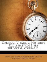 Orderici Vitalis ...: Historiæ Ecclesiasticæ Libri Tredecem, Volume 2... 1279814578 Book Cover