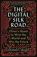 The Digital Silk Road: China's Quest to Wire the World and Win the Future 0063046288 Book Cover