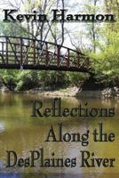 Reflections Along the Des Plaines River 1523748273 Book Cover