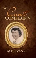 "I Can't Complain" 1483474038 Book Cover