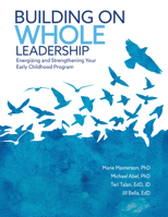 Building on Whole Leadership: Energizing and Strengthening Your Early Childhood Program 0876598246 Book Cover
