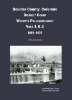 Boulder County, Colorado District Court Widow's Relinquishment, Volumes 1 & 2, 1889-1937: An Annotated Index 1682240096 Book Cover