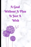 A Goal Without A Plan Is Just A Wish: Dandelion Covered Notebook/Journal With 120 Lined Pages Soft Matte 6"x9" 1661124232 Book Cover