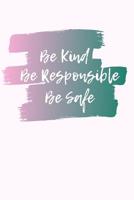 Be Kind, Be Responsible, Be Safe 1082293415 Book Cover