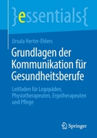 Grundlagen der Kommunikation für Gesundheitsberufe: Leitfaden für Logopäden, Physiotherapeuten, Ergotherapeuten und Pflege (essentials) 3658354208 Book Cover