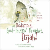 That Bodacious, God-Trustin' Prophet, Elijah! 1432759973 Book Cover