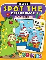 Happy Spot the Difference Game Book for Kids: Activity Book for Boy, Girls, Kids Ages 2-4,3-5,4-8 1981447679 Book Cover