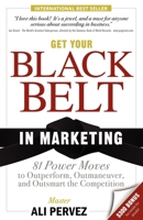 Get Your Black Belt in Marketing: 81 Power Moves to Outperform, Outmaneuver, and Outsmart the Competition 1600374824 Book Cover