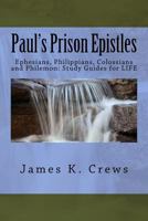 Paul's Prison Epistles: Ephesians, Philippians, Colossians and Philemon: Study Guides for Life 1540862461 Book Cover