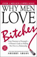 Why Men Love Bitches: From Doormat to Dreamgirl - A Woman's Guide to Holding Her Own In A Relationship 1580627560 Book Cover