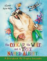 The Cougar, the Wolf, and a Tree Named Albert: A Storybook of Trophic Cascades 1517486513 Book Cover