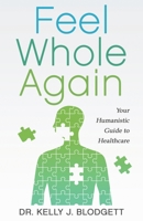 Feel Whole Again: Your Humanistic Guide to Healthcare B0FNJZ84R5 Book Cover