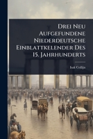 Drei Neu Aufgefundene Niederdeutsche Einblattkelender Des 15. Jahrhunderts (German Edition) 1024921670 Book Cover