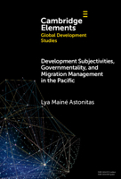 Development Subjectivities, Governmentality, and Migration Management in the Pacific 1009462644 Book Cover