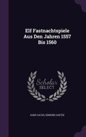 Elf Fastnachtspiele Aus Den Jahren 1557 Bis 1560 124610430X Book Cover