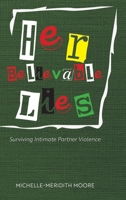 Her Believable Lies: Surviving Intimate Partner Violence 1038320267 Book Cover
