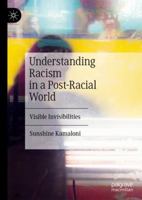 Understanding Racism in a Post-Racial World: Visible Invisibilities 3030109844 Book Cover