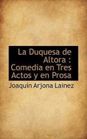 La Duquesa de Altora: Comedia en Tres Actos y en Prosa 1115033638 Book Cover
