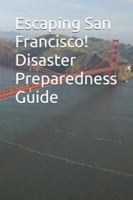 Escaping San Francisco! Disaster Preparedness Guide B0G42R911T Book Cover