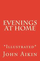 Evenings At Home, Or, The Juvenile Budget Opened: Consisting Of A Variety Of Miscellaneous Pieces For The Instruction And Amusement Of Young Persons, Volume 5 1179668936 Book Cover