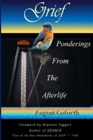 Grief: Ponderings From The Afterlife 1678135658 Book Cover