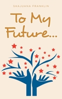 To My Future... 1639852115 Book Cover