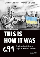 This Is How It Was: A Ukrainian Officer's 691 Days in Russian Prisons 3838220773 Book Cover