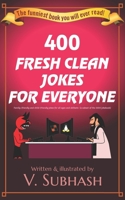 400 Fresh Clean Jokes For Everyone: Family-friendly and child-friendly jokes for all ages and skillsets (a subset of the 2020 jokebook) B0857BGQ3Z Book Cover