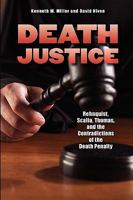 Death Justice: Rehnquist, Scalia, Thomas, and the Contradictions of the Death Penalty 1593323409 Book Cover