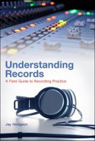 Understanding Records: A Field Guide To Recording Practice 1441156070 Book Cover