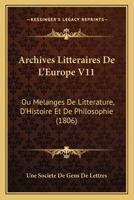 Archives Litteraires De L'Europe V11: Ou Melanges De Litterature, D'Histoire Et De Philosophie (1806) 1168477514 Book Cover