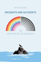 Incidents and Accidents or a Matter of Life and Death 1785549146 Book Cover