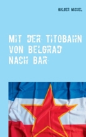 Mit der Titobahn von Belgrad nach Bar: Noch ein Buch übers Geocaching (German Edition) 3751933859 Book Cover