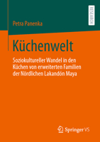 Küchenwelt: Soziokultureller Wandel in den Küchen von erweiterten Familien der Lakandón Maya (German Edition) 3658435143 Book Cover