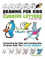 Drawing for Kids with Cursive Letters in Easy Steps ABC: Cartooning for Kids and Learning How to Draw with the Cursive Alphabet 1532776020 Book Cover