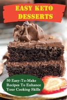 Easy Keto Desserts: 50 Easy-To-Make Recipes To Enhance Your Cooking Skills B09SP43995 Book Cover