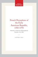 French Perceptions of the Early American Republic 1783-1793 (Memoirs of the American Philosophical Society) (Memoirs of the American Philosophical Society) 0871691809 Book Cover
