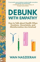Debunk with Empathy: How to Talk About Health When Emotions, Uncertainty, and Misinformation Are Involved B0DTFW5N2H Book Cover