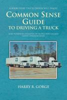 Common Sense Guide to Driving a Truck 146535221X Book Cover