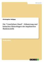Die "Unsichtbare Hand" - Erläuterung und kritisches Hinterfragen des implizierten Marktmodells 3640587340 Book Cover