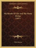 The Breath Of Life And The Flame Divine 1162556552 Book Cover