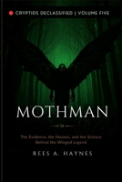 Mothman: Is It Real?: The Evidence, the Hoaxes, and the Science Behind the Winged Legend (Cryptids Declassified: Evidence-First Investigations) B0H72WKSK5 Book Cover