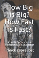 How Big is Big? How Fast is Fast?: A Hands-On Tutorial on Mathematics of Computation B087SGXLSH Book Cover