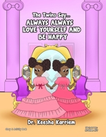 The Twins Say... Always Always Love Yourself and Be Happy 1737259214 Book Cover
