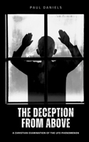 The Deception from Above: A Christian Examination of the UFO Phenomenon B0FG8G7VS3 Book Cover
