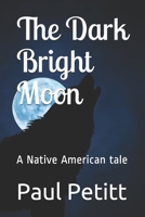 The Dark Bright Moon: A Native American tale B08W7SQCJ6 Book Cover