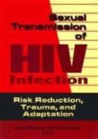 Sexual Transmission of HIV Infection: Risk Reduction, Trauma, and Adaptation 156023024X Book Cover